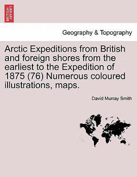 Arctic expeditions from British and foreign shores: from the earliest to the expedition of 1875, Vol. I
