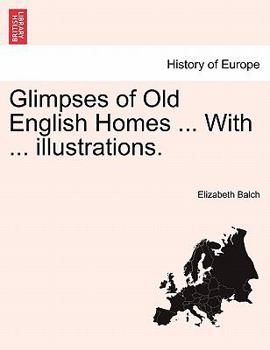 Paperback Glimpses of Old English Homes ... with ... Illustrations. Book