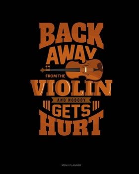 Paperback Back Away From The Violin And Nobody Gets Hurt: Menu Planner Book