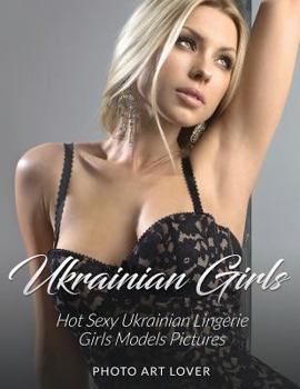 Paperback Ukrainian Girls: Hot Sexy Ukrainian Lingerie Girls Models Pictures Book