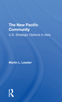 Paperback The New Pacific Community: U.S. Strategic Options in Asia Book
