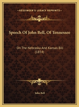 Speech Of John Bell, Of Tennessee: On The Nebraska And Kansas Bill