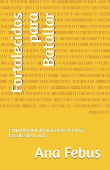 Paperback Fortalecidos para Batallar: Empoderamiento para vencer en las batallas de la vida [Spanish] Book