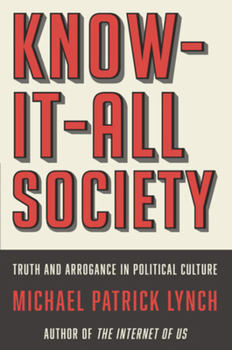 Hardcover Know-It-All Society: Truth and Arrogance in Political Culture Book