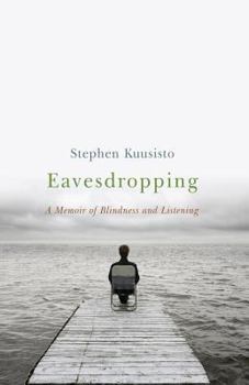 Eavesdropping: A Memoir of Blindness and Listening