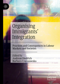 Hardcover Organising Immigrants' Integration: Practices and Consequences in Labour Markets and Societies Book