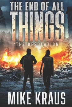 The End of All Things - Book 2: The Desolation: (An Epic Post-Apocalyptic Survival Series) - Book #2 of the End of All Things