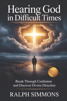 Paperback Hearing God in Difficult Times: Break Through Confusion And Discover Divine Direction Book