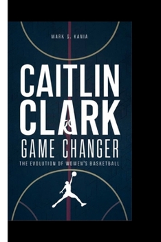 Paperback Caitlin Clark: Game changer The evolution of woman's basketball Book