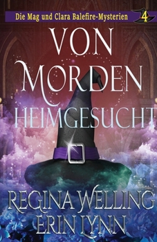 Von Morden heimgesucht: Ein gemütliches Hexen-Mysterium (Die Mag Und Clara Balefire-Mysterien) (German Edition)