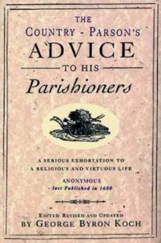 The Country Parson's Advice to His Parishioners: A Serious Exhortation to a Religious and Virtuous Life