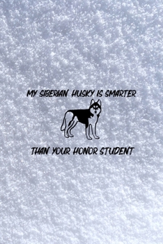 Paperback My Siberian Husky Is Smarter Than Your Honor Student: All Purpose 6x9 Blank Lined Notebook Journal Way Better Than A Card Trendy Unique Gift White Sno Book