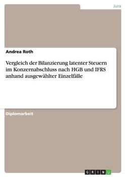 Paperback Vergleich der Bilanzierung latenter Steuern im Konzernabschluss nach HGB und IFRS anhand ausgewählter Einzelfälle [German] Book