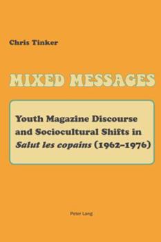 Paperback Mixed Messages: Youth Magazine Discourse and Sociocultural Shifts in «Salut Les Copains» (1962-1976) Book