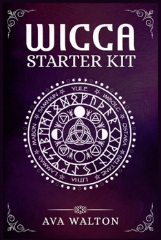 Wicca Starter Kit: Candles, Herbs, Tarot Cards, Crystals, and Spells. A Beginner's Guide to Using the Fundamental Elements of Wiccan Rituals