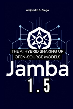 Jamba 1.5: The AI Hybrid Shaking Up Open-Source Models: A Deep Dive into AI21 Labs' Revolutionary Architecture and What It Means for the Future of Artificial Intelligence (AI AND TECH UPDATES)
