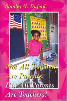 Paperback Not All Teachers Are Parents, But All Parents Are Teachers! Book