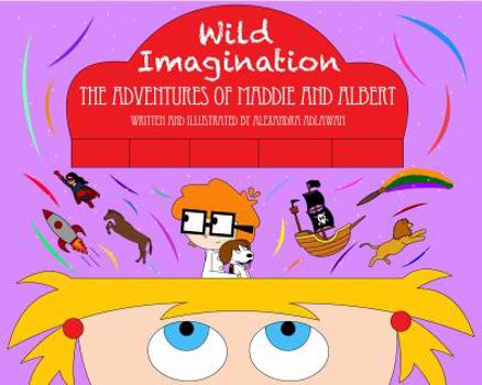 Hardcover Wild Imagination - The Adventures Of Maddie and Albert Book
