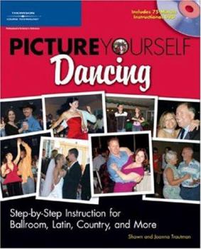 Paperback Picture Yourself Dancing: Step-By-Step Instruction for Ballroom, Latin, Country, and More [With DVD] Book
