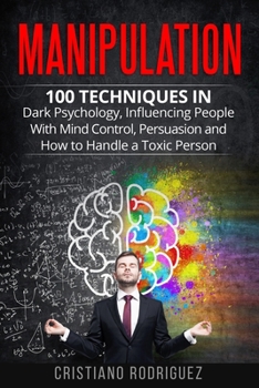 Paperback Manipulation: 100 Techniques in Dark Psychology, Influencing People with Mind Control, Persuasion and How to Handle a Toxic Person Book