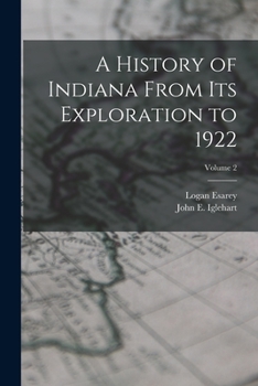 Paperback A History of Indiana From Its Exploration to 1922; Volume 2 Book