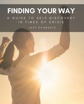Paperback Finding Your Way: A Guide to Self Discovery in Times of Crisis Book