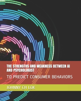 Paperback The Strengths and Weakness Between AI and Psychologist: To Predict Consumer Behaviors Book
