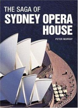 Paperback The Saga of Sydney Opera House: The Dramatic Story of the Design and Construction of the Icon of Modern Australia Book