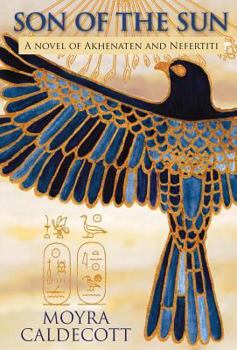 Hardcover Son of the Sun: Akhenaten and Nefertiti - A Novel Book