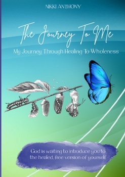 Paperback The Journey To Me: My Journey Through Healing To Wholeness Book