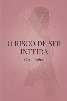 Paperback O Risco de Ser Inteira: Ensaios sobre desejo, verdade e autoria [Portuguese] Book