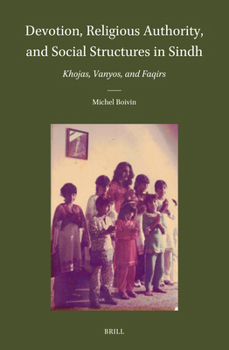 Hardcover Devotion, Religious Authority, and Social Structures in Sindh: Khojas, Vanyos, and Faqirs Book