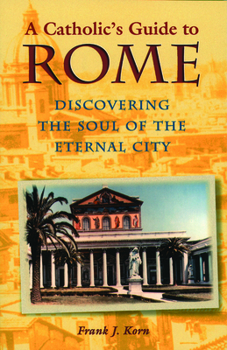 Paperback A Catholic's Guide to Rome: Discovering the Soul of the Eternal City Book