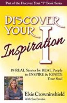 Paperback Discover Your Inspiration Elsie Crowninshield Edition: Real Stories by Real People to Inspire and Ignite Your Soul Book