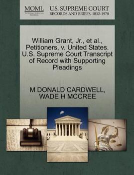 Paperback William Grant, Jr., Et Al., Petitioners, V. United States. U.S. Supreme Court Transcript of Record with Supporting Pleadings Book