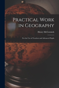 Paperback Practical Work in Geography: For the Use of Teachers and Advanced Pupils Book