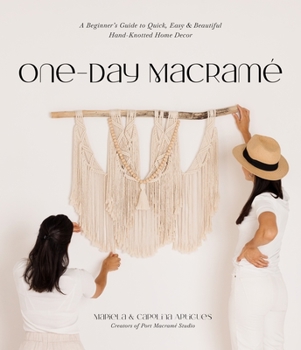 Paperback One-Day Macramé: A Beginner's Guide to Quick, Easy & Beautiful Hand-Knotted Home Decor Book