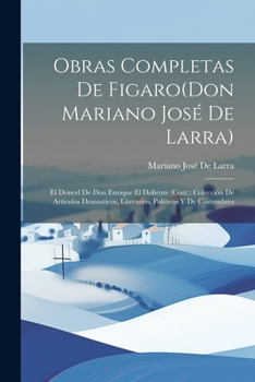 Paperback Obras Completas De Figaro(Don Mariano José De Larra): El Doncel De Don Enrique El Doliente (Cont.) Colección De Artículos Dramaticos, Literarios, Poli [Spanish] Book