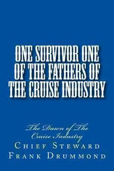 One Survivor One of the Fathers of the Cruise Industry: The Dawn of the Cruise Industry