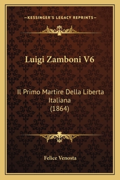 Paperback Luigi Zamboni V6: Il Primo Martire Della Liberta Italiana (1864) [Italian] Book