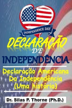DECLARAÇÃO DE INDEPENDÊNCIA: Declaração de Independência Americana (uma história) (Portuguese Edition)