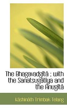 The Bhagavadg?t?; with the Sanatsug?t?ya and the Anug?t?