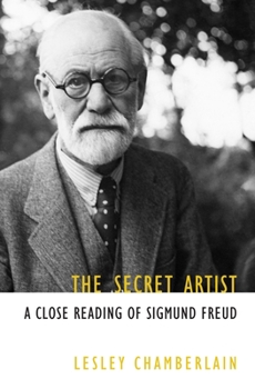 Hardcover The Secret Artist: A Close Reading of Sigmund Freud Book