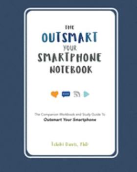 Paperback Outsmart Your Smartphone Notebook: The companion workbook and study guide to Outsmart Your Smartphone Book