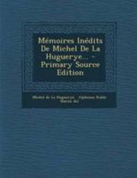 Paperback M?moires In?dits De Michel De La Huguerye... - Primary Source Edition [French] Book