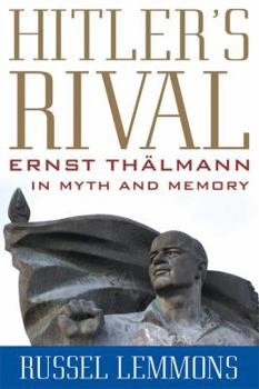 Hardcover Hitler's Rival: Ernst Thälmann in Myth and Memory Book