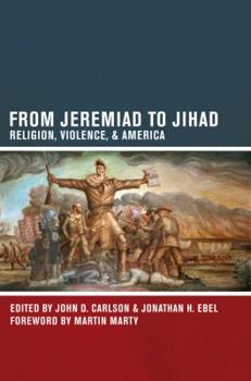 Paperback From Jeremiad to Jihad: Religion, Violence, and America Book