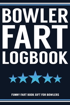 Paperback Bowler Fart Logbook Funny Fart Book Gift For Bowlers: Funny Fart Joke Farting Noise Gag Gift Logbook Notebook Journal Guy Gift 6x9 Book