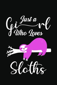 Paperback Just A Girl Who Loves Sloths: Lined Notebook / Journal Gift, 120 Pages, 6x9, Soft Cover, Matte Finish Book