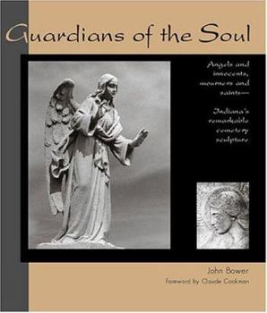 Hardcover Guardians of the Soul: Angels and Innocents, Mourners and Saints--Indiana's Remarkable Cemetery Sculpture Book